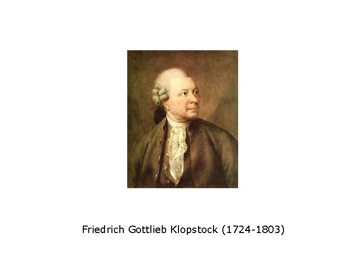 Friedrich Gottlieb Klopstock (1724 -1803) 