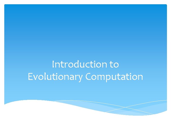 Introduction to Evolutionary Computation 