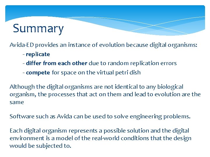 Summary Avida-ED provides an instance of evolution because digital organisms: - replicate - differ