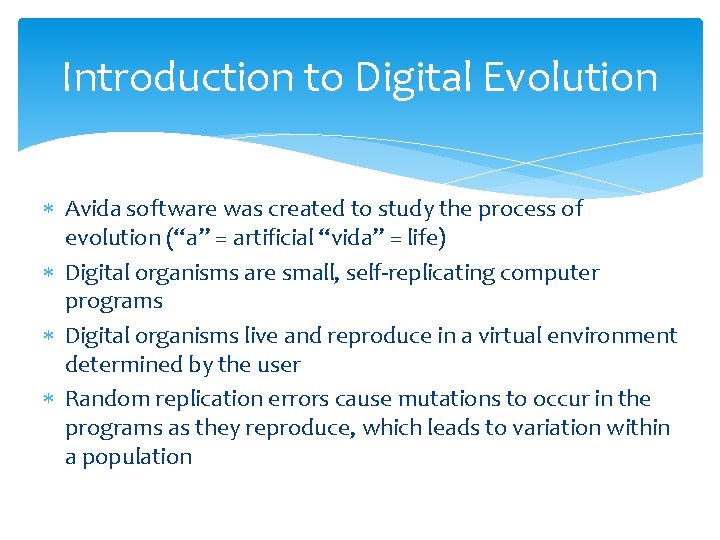 Introduction to Digital Evolution Avida software was created to study the process of evolution