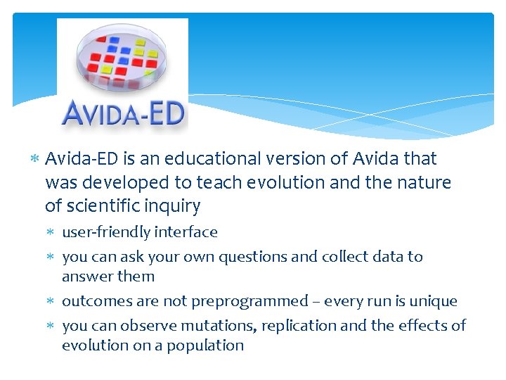  Avida-ED is an educational version of Avida that was developed to teach evolution