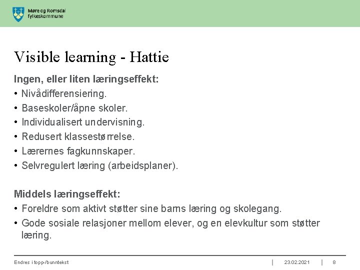 Visible learning - Hattie Ingen, eller liten læringseffekt: • Nivådifferensiering. • Baseskoler/åpne skoler. •