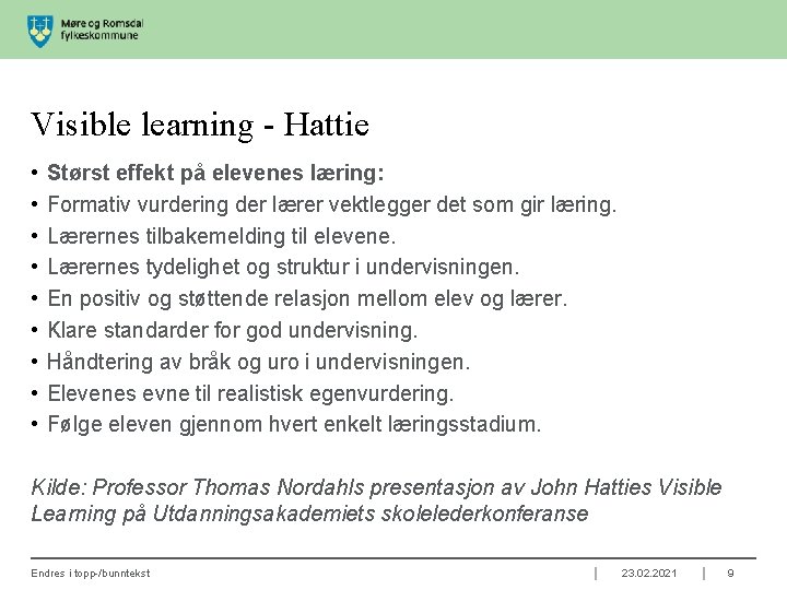 Visible learning - Hattie • • • Størst effekt på elevenes læring: Formativ vurdering