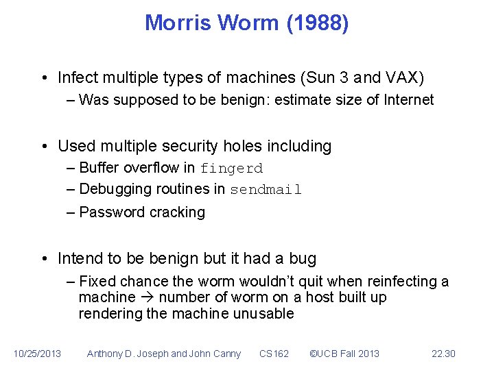 Morris Worm (1988) • Infect multiple types of machines (Sun 3 and VAX) –