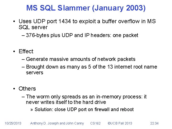 MS SQL Slammer (January 2003) • Uses UDP port 1434 to exploit a buffer