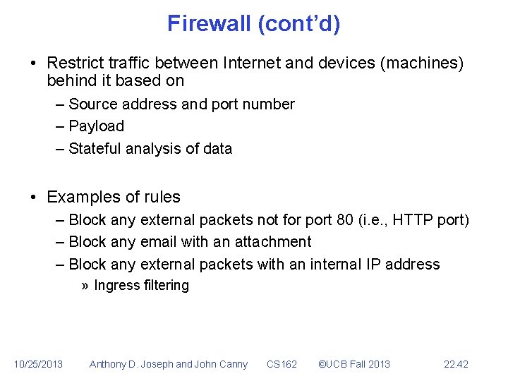 Firewall (cont’d) • Restrict traffic between Internet and devices (machines) behind it based on