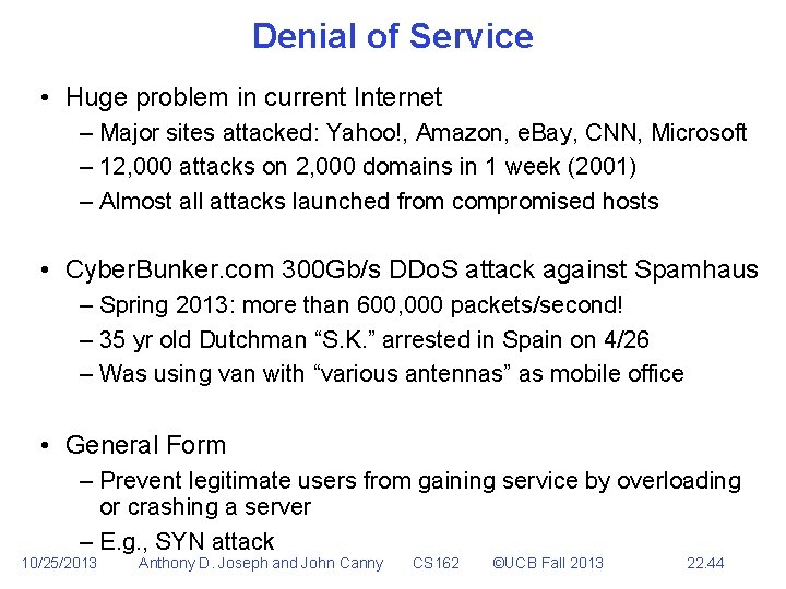 Denial of Service • Huge problem in current Internet – Major sites attacked: Yahoo!,