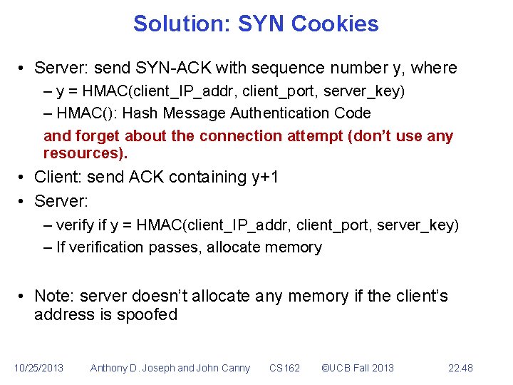 Solution: SYN Cookies • Server: send SYN-ACK with sequence number y, where – y