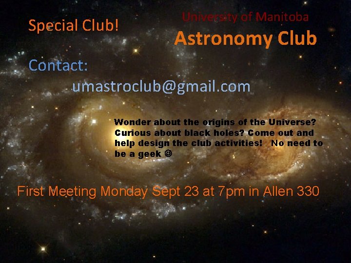 Special Club! University of Manitoba Astronomy Club Contact: umastroclub@gmail. com Wonder about the origins