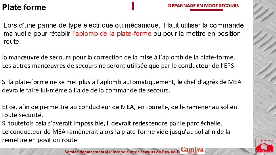 Plate forme DEPANNAGE EN MODE SECOURS Lors d’une panne de type électrique ou mécanique,