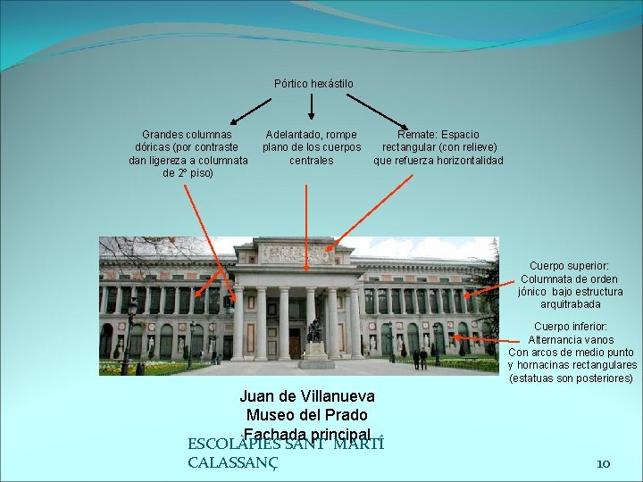 Pórtico hexástilo Grandes columnas dóricas (por contraste dan ligereza a columnata de 2º piso)