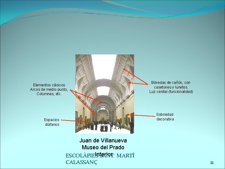 Elementos clásicos Arcos de medio punto, Columnas, etc. Bóvedas de cañón, con casetones y