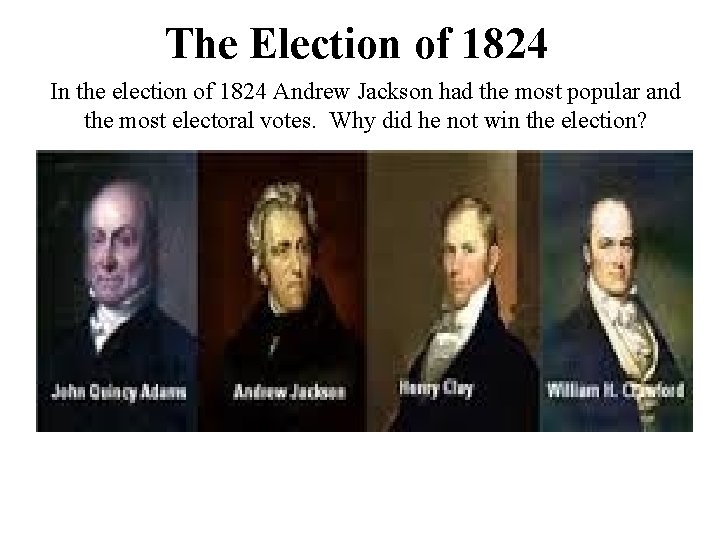 The Election of 1824 In the election of 1824 Andrew Jackson had the most