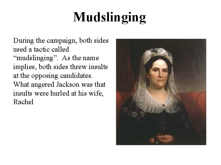 Mudslinging During the campaign, both sides used a tactic called “mudslinging”. As the name