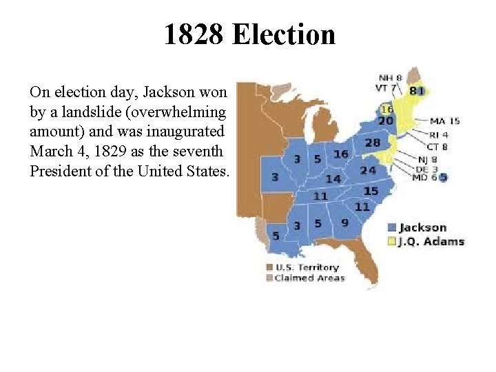 1828 Election On election day, Jackson won by a landslide (overwhelming amount) and was