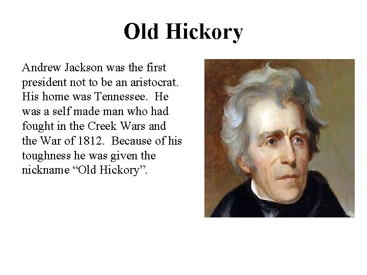 Old Hickory Andrew Jackson was the first president not to be an aristocrat. His