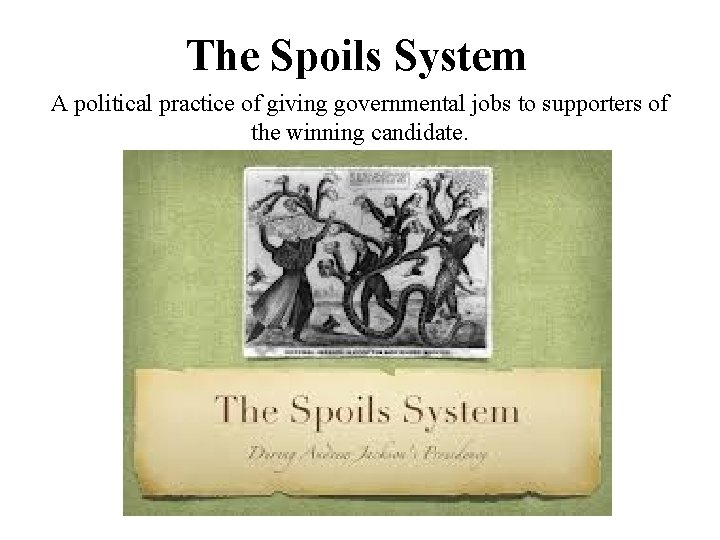The Spoils System A political practice of giving governmental jobs to supporters of the