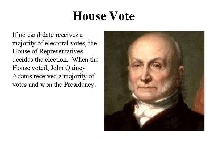 House Vote If no candidate receives a majority of electoral votes, the House of