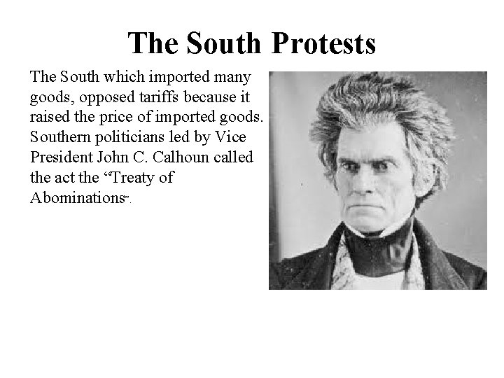 The South Protests The South which imported many goods, opposed tariffs because it raised