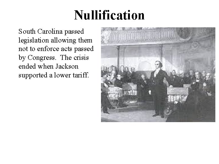 Nullification South Carolina passed legislation allowing them not to enforce acts passed by Congress.