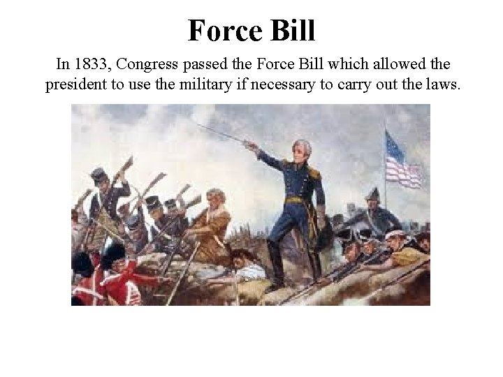 Force Bill In 1833, Congress passed the Force Bill which allowed the president to