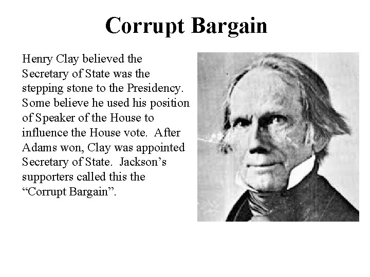 Corrupt Bargain Henry Clay believed the Secretary of State was the stepping stone to