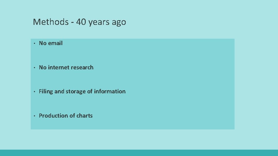 Methods - 40 years ago • No email • No internet research • Filing