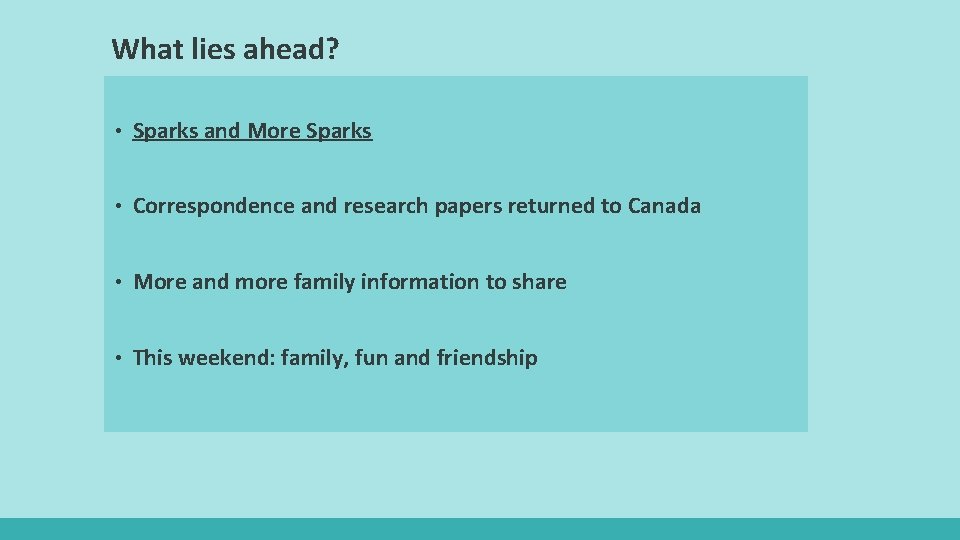 What lies ahead? • Sparks and More Sparks • Correspondence and research papers returned