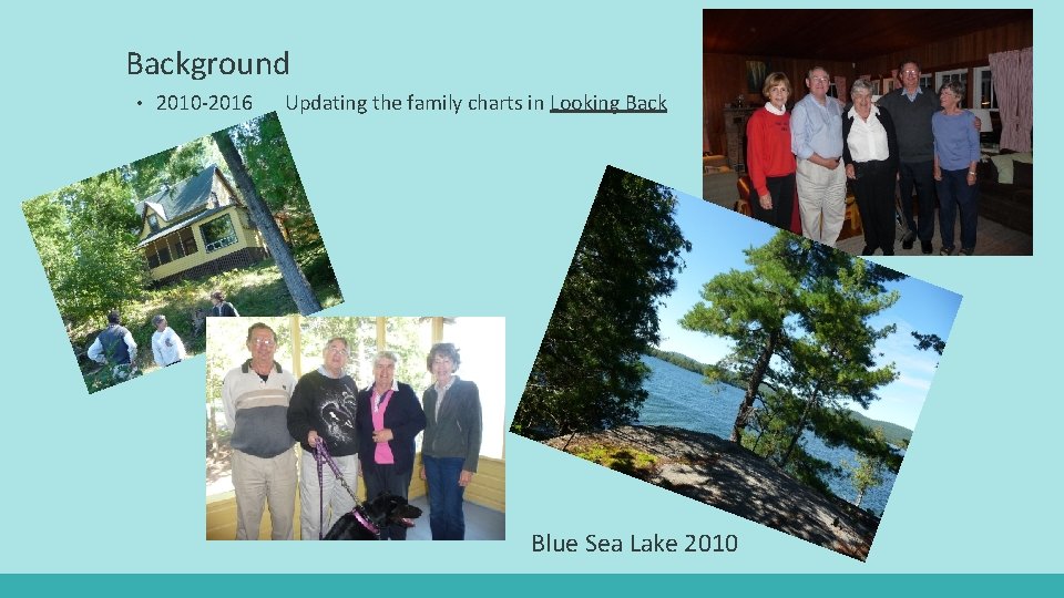 Background • 2010 -2016 Updating the family charts in Looking Back Blue Sea Lake