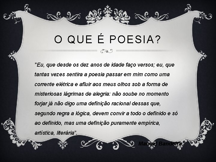 O QUE É POESIA? "Eu, que desde os dez anos de idade faço versos;
