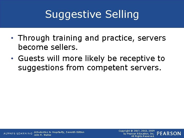 Suggestive Selling • Through training and practice, servers become sellers. • Guests will more