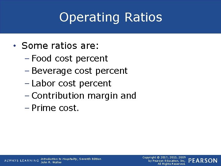 Operating Ratios • Some ratios are: – Food cost percent – Beverage cost percent