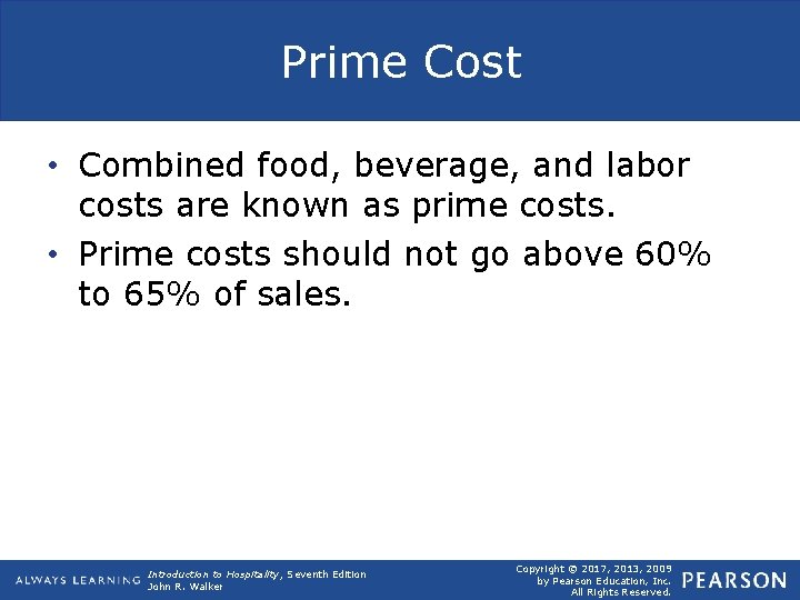 Prime Cost • Combined food, beverage, and labor costs are known as prime costs.