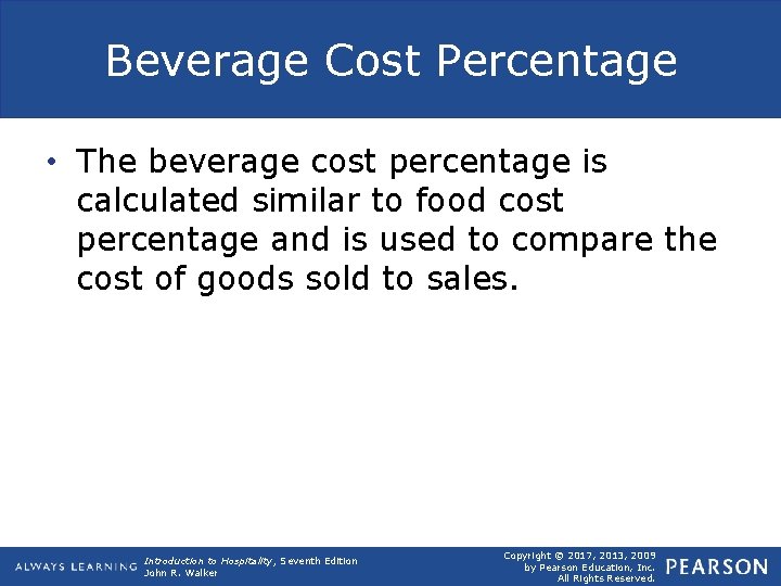 Beverage Cost Percentage • The beverage cost percentage is calculated similar to food cost