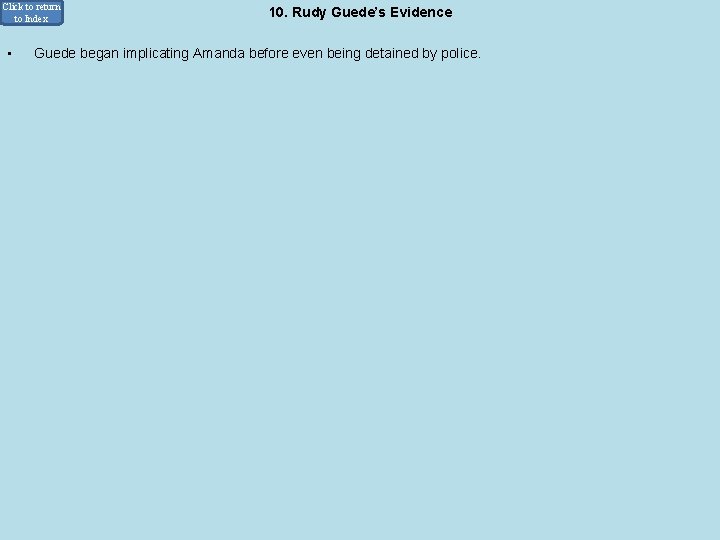 Click to return to Index • 10. Rudy Guede’s Evidence Guede began implicating Amanda