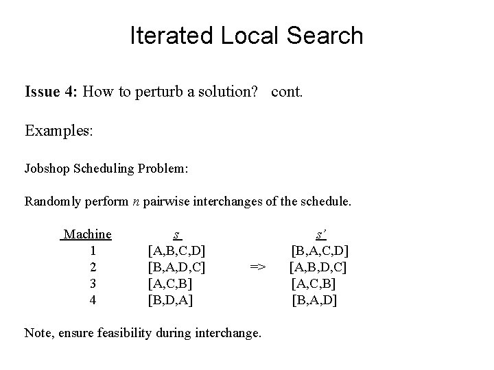 Iterated Local Search Issue 4: How to perturb a solution? cont. Examples: Jobshop Scheduling