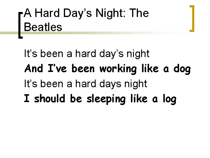 A Hard Day’s Night: The Beatles It’s been a hard day’s night And I’ve