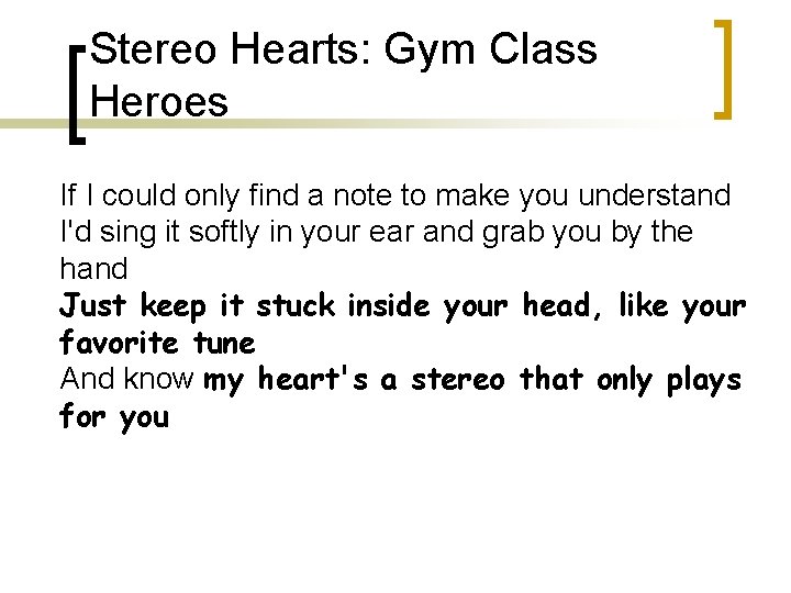 Stereo Hearts: Gym Class Heroes If I could only find a note to make