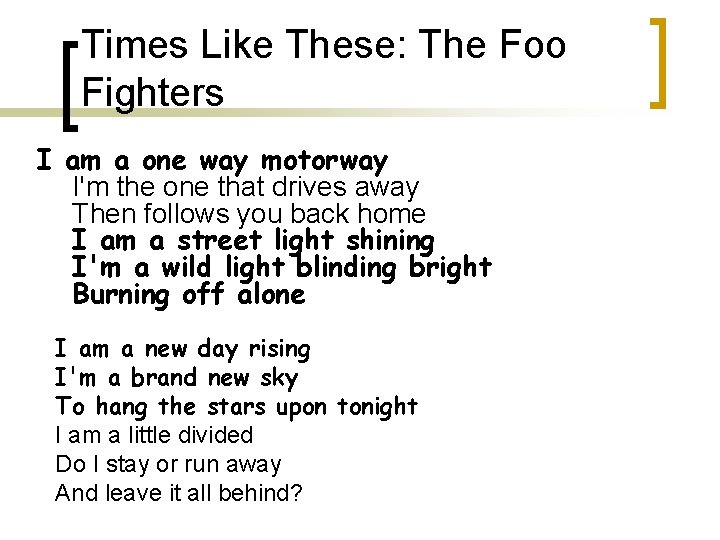 Times Like These: The Foo Fighters I am a one way motorway I'm the