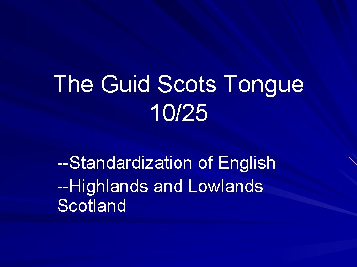 The Guid Scots Tongue 10/25 --Standardization of English --Highlands and Lowlands Scotland The Guid Scots Tongue 10/25 --Standardization of English --Highlands and Lowlands Scotland