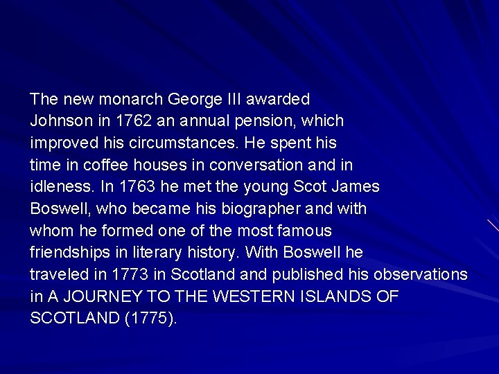 The new monarch George III awarded Johnson in 1762 an annual pension, which improved The new monarch George III awarded Johnson in 1762 an annual pension, which improved
