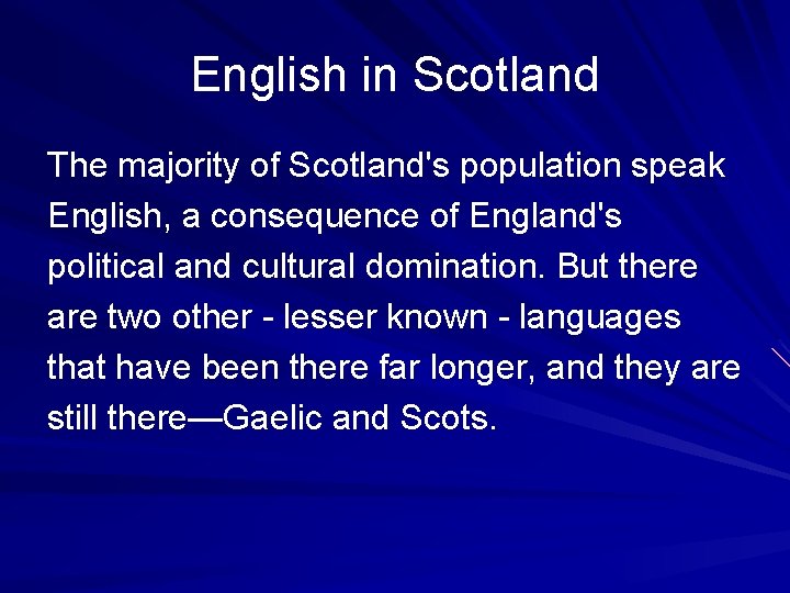 English in Scotland The majority of Scotland's population speak English, a consequence of England's English in Scotland The majority of Scotland's population speak English, a consequence of England's