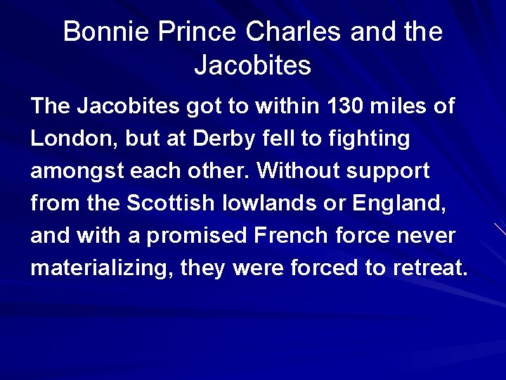 Bonnie Prince Charles and the Jacobites The Jacobites got to within 130 miles of Bonnie Prince Charles and the Jacobites The Jacobites got to within 130 miles of
