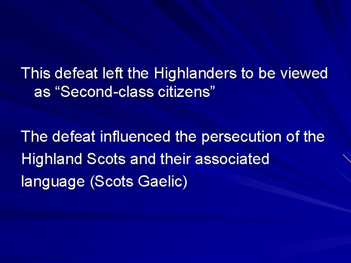 This defeat left the Highlanders to be viewed as “Second-class citizens” The defeat influenced This defeat left the Highlanders to be viewed as “Second-class citizens” The defeat influenced