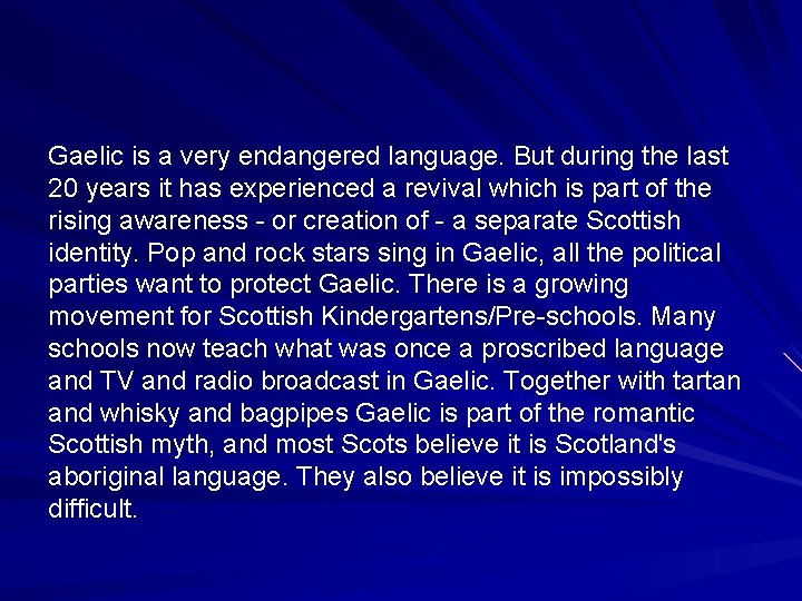 Gaelic is a very endangered language. But during the last 20 years it has Gaelic is a very endangered language. But during the last 20 years it has