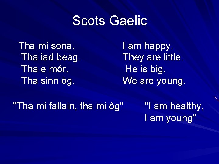 Scots Gaelic Tha mi sona. Tha iad beag. Tha e mór. Tha sinn òg. Scots Gaelic Tha mi sona. Tha iad beag. Tha e mór. Tha sinn òg.