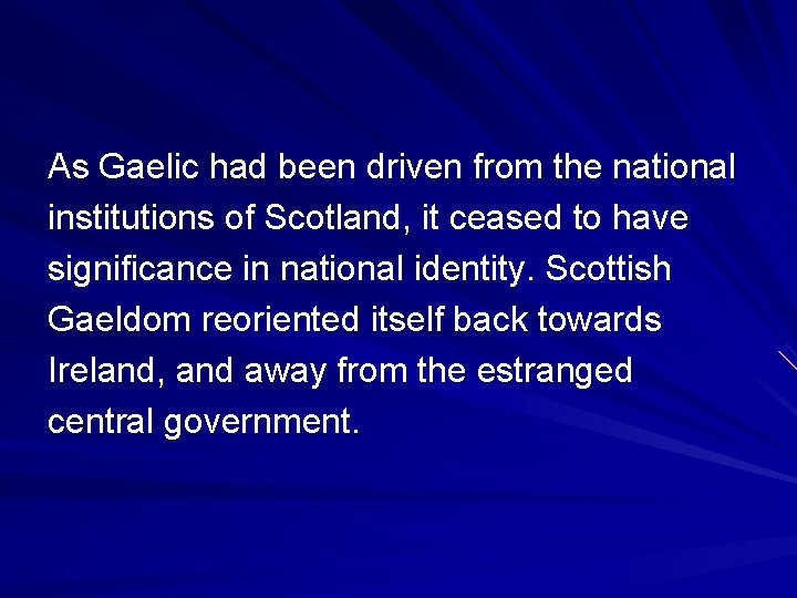 As Gaelic had been driven from the national institutions of Scotland, it ceased to As Gaelic had been driven from the national institutions of Scotland, it ceased to