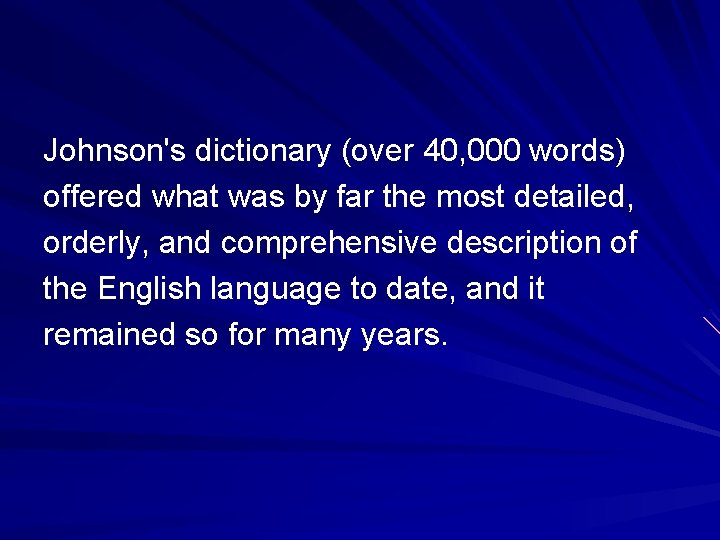 Johnson's dictionary (over 40, 000 words) offered what was by far the most detailed, Johnson's dictionary (over 40, 000 words) offered what was by far the most detailed,