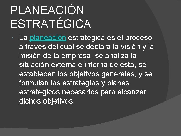 PLANEACIÓN ESTRATÉGICA La planeación estratégica es el proceso a través del cual se declara