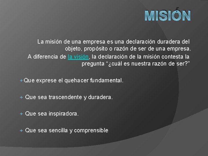 MISIÓN La misión de una empresa es una declaración duradera del objeto, propósito o
